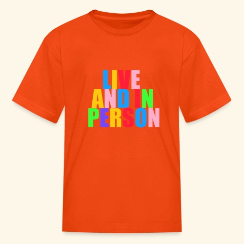 live and in person - Kids' T-Shirt
