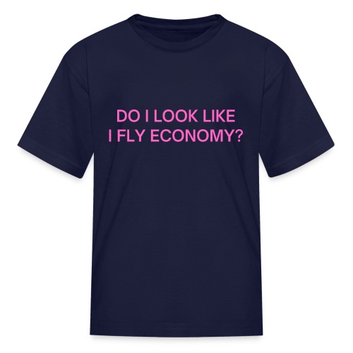 Do I Look Like I Fly Economy? (in pink letters) - Kids' T-Shirt