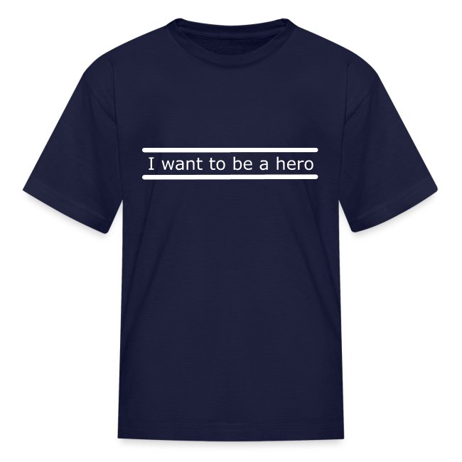 I want to be a hero.