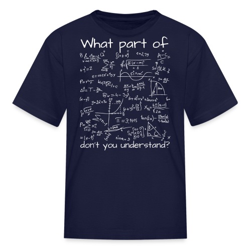 What Part Of (Math Equation) Don't You Understand? - Kids' T-Shirt