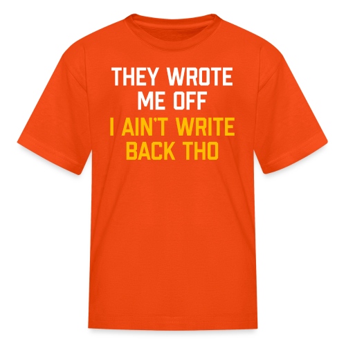 They Wrote Me Off, I Ain't Write Back Tho (WV) - Kids' T-Shirt