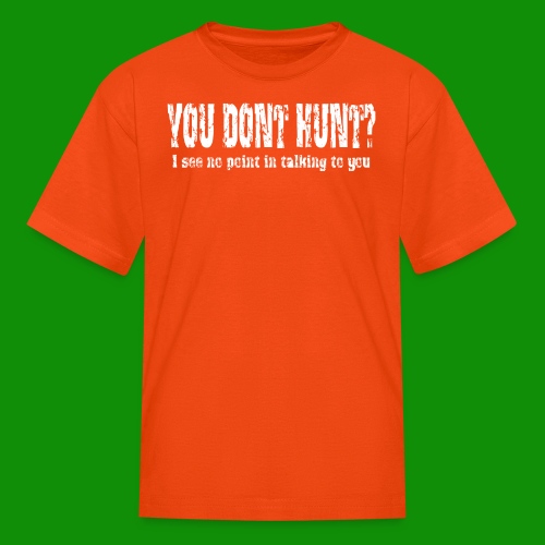 You Don't Hunt? - Kids' T-Shirt