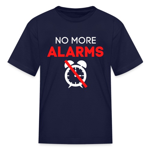 NO MORE ALARMS - No Alarm Clock - Kids' T-Shirt