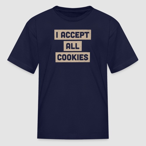 I Accept All Cookies - Kids' T-Shirt