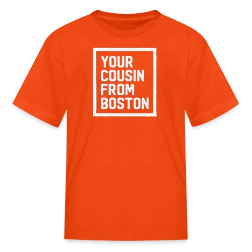 Your Cousin From Boston - Kids' T-Shirt