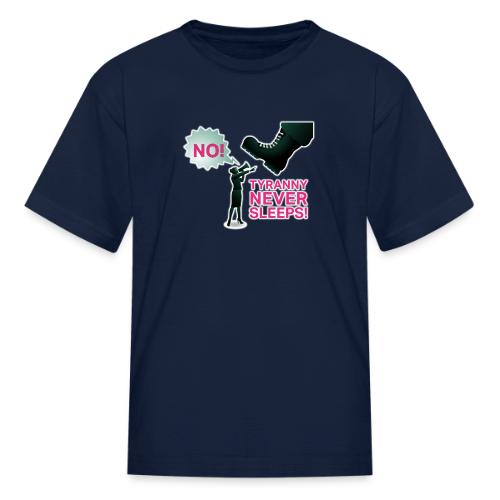 Tyranny Never Sleeps - Kid's T-Shirt