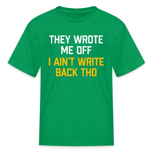 They Wrote Me Off, I Ain't Write Back Tho (WV) - Kids' T-Shirt