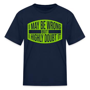 I may be wrong - Kid's T-Shirt - navy - Front