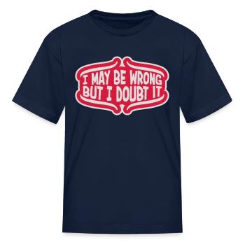 I may be wrong - Kid's T-Shirt - navy - Front