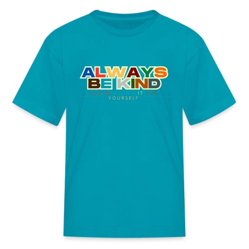 Motivational Designs Always Be Kind - Kid's T-Shirt