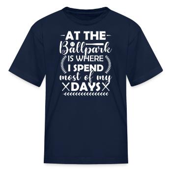 All The Ballpark Is Where I Spend Most Of My Days - Kid's T-Shirt - navy - Front