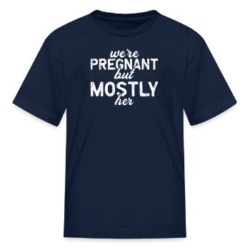 We're pregnant but mostly her - pregnant - Kid's T-Shirt - navy - Front