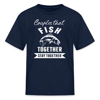 Couples That Fish Together Stay Together - Kid's T-Shirt - navy - Front