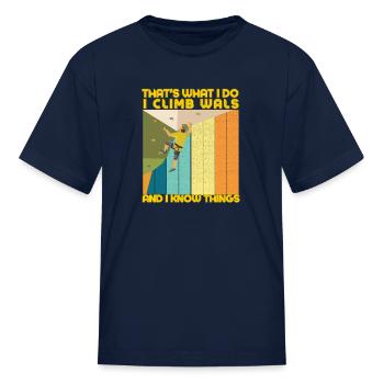 That's what I do I Climb Wals And I know Things - Kid's T-Shirt - navy - Front