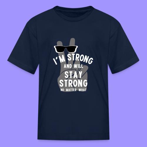 I'm Strong and Will Stay Strong - White - Kid's T-Shirt