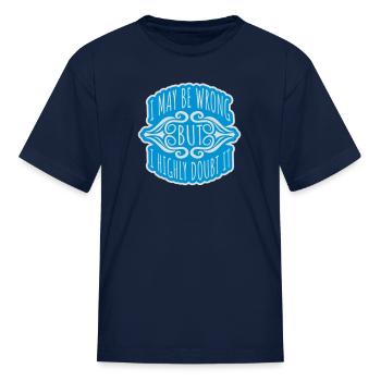 I may be wrong - Kid's T-Shirt - navy - Front