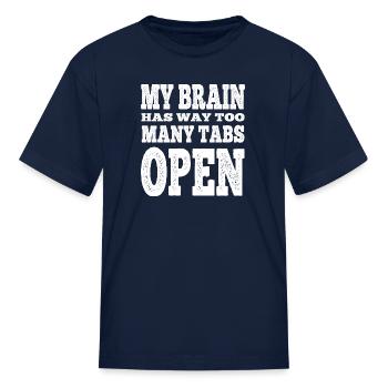 My Brain Has Too Many Tabs Open - Kid's T-Shirt - navy - Front