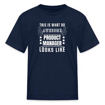 This Is What An Awesome Product Manager Looks Like - Kid's T-Shirt - navy - Front
