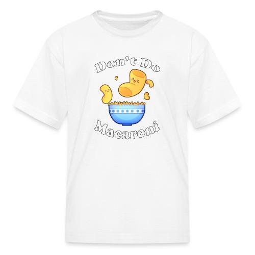 Don't Do Macaroni - Kid's T-Shirt