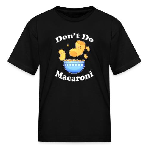 Don't Do Macaroni - Kid's T-Shirt
