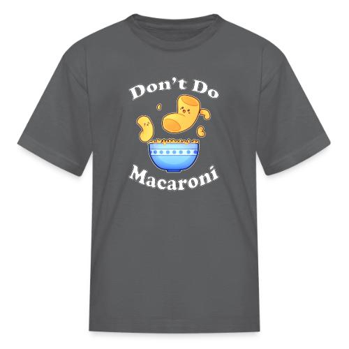 Don't Do Macaroni - Kid's T-Shirt