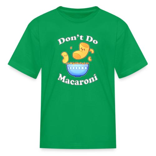 Don't Do Macaroni - Kid's T-Shirt