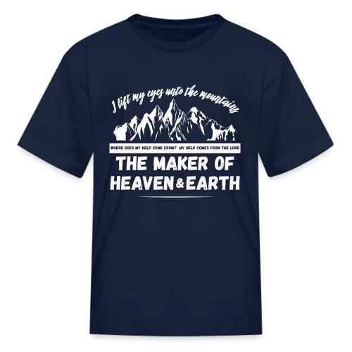 Maker of heaven and earth psalms 121:1 - Kid's T-Shirt