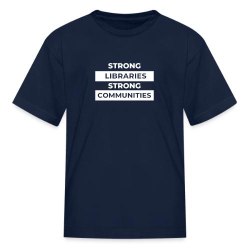 Strong Libraries Strong Communities - Kid's T-Shirt