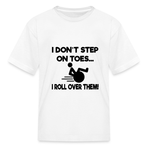 I don't step on toes i roll over with wheelchair * - Kids' T-Shirt