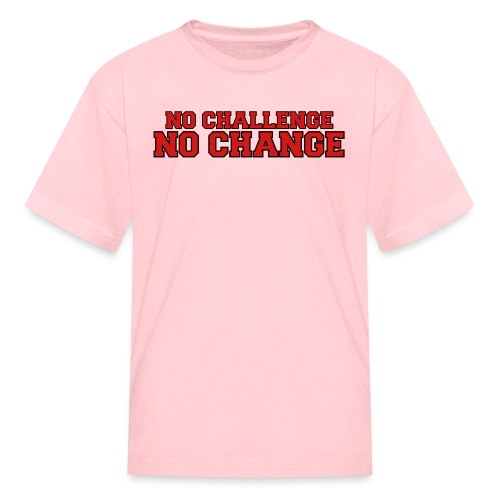 No Challenge No Change - Kids' T-Shirt