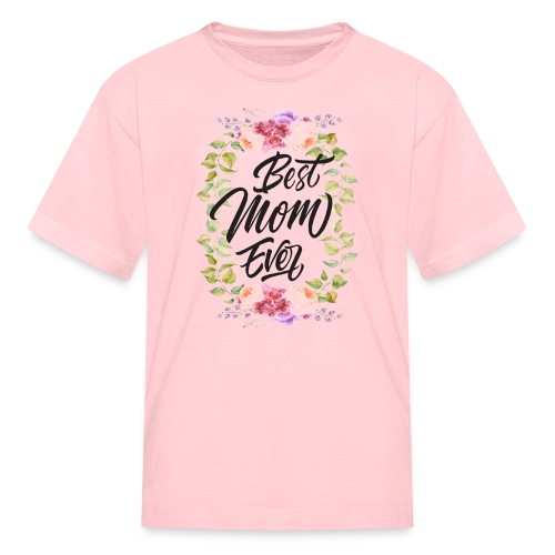 Best Mom Ever, Best Mother Ever, Best Mum Ever - Kids' T-Shirt