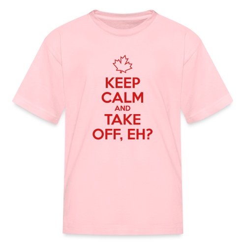 Keep Calm and Take Off Eh - Kids' T-Shirt