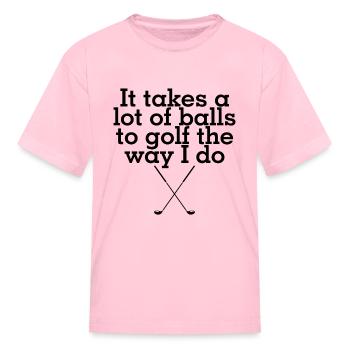 It takes a lot of balls to golf, funny, golf - Kid's T-Shirt - pink - Front
