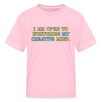 I Am Open To Nurturing My Creative Mind - Kid's T-Shirt - pink - Front