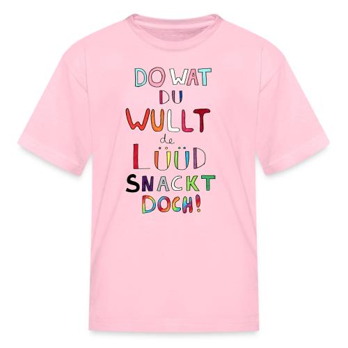 Do Wat Du Wullt de Luud Snackt Doch! - Kid's T-Shirt