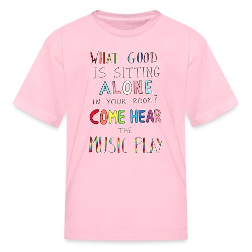 What Good is Sitting Alone in your Room? - Kid's T-Shirt