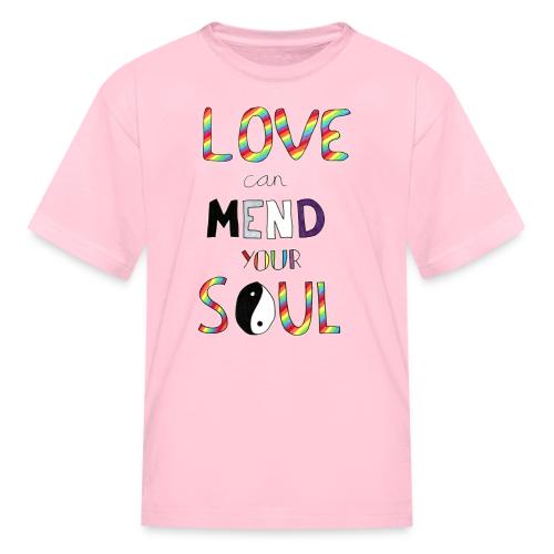Love Can Mend Your Soul - Kid's T-Shirt