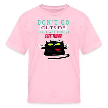 Dont Go Outside There Are People Out There - Kid's T-Shirt - pink - Front