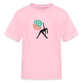 keep practicing - Kid's T-Shirt - pink - Front