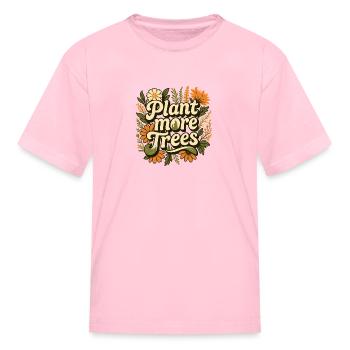 Nature Quote Plant More Trees - Kid's T-Shirt - pink - Front