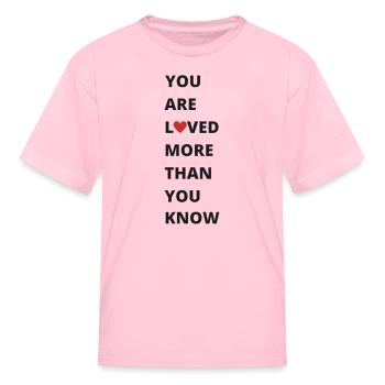you are loved more than you know - Kid's T-Shirt - pink - Front