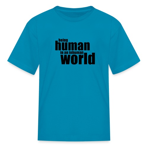 Being human in an inhuman world - Kids' T-Shirt