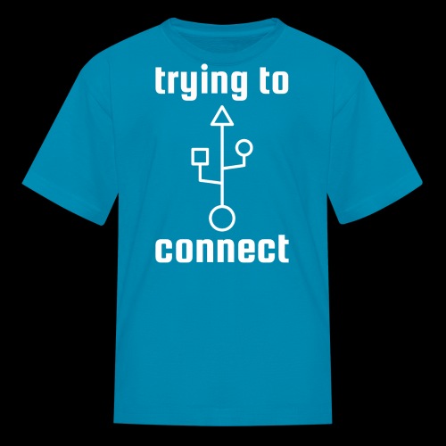 Trying to Connect | USB Nerd Love - Kids' T-Shirt