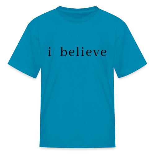 I Believe (Black Letters Version) - Kids' T-Shirt