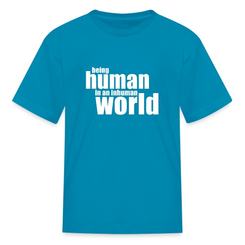 Be human in an inhuman world - Kids' T-Shirt