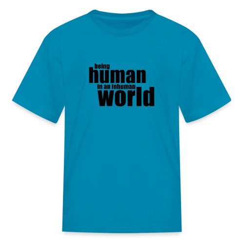 Being human in an inhuman world - Kids' T-Shirt