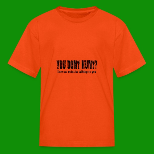 You Don't Hunt? - Kids' T-Shirt