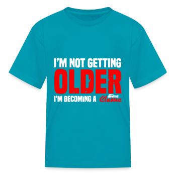 I m Not Getting Older Sarcastic - Kid's T-Shirt - turquoise - Front