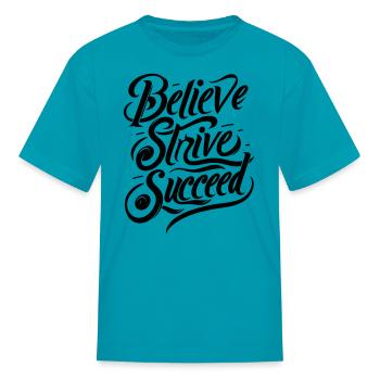 Believe Strive Suceed - Kid's T-Shirt - turquoise - Front