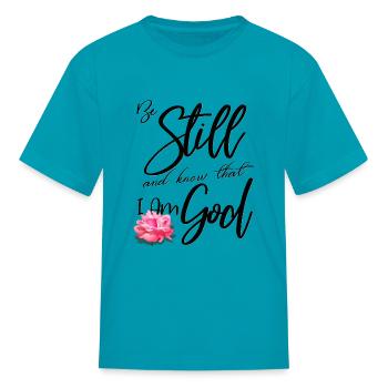 Be still And Know That I Am God- Ps 46:10 - Kid's T-Shirt - turquoise - Front